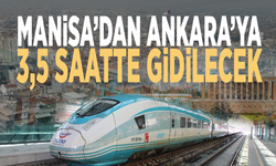 Manisa’dan Ankara’ya 3,5 saatte gidilecek