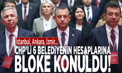 CHP’li 6 belediyenin hesaplarına bloke konuldu!