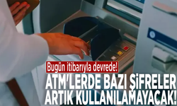 Bugün itibarıyla devrede: ATM'lerde bazı şifreler artık geçersiz!