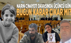 Narin cinayeti davasında üçüncü gün: Bugün karar çıkar mı?