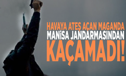 Havaya ateş açan maganda, Manisa jandarmasından kaçamadı!