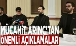 Mücahit Arınç'tan önemli açıklamalar