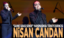 "Sahne Sırası Sende” yarışmasında Türkiye birincisi Nisan Candan