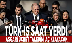 Türk-İş saat verdi: Asgari ücret talebini açıklayacak