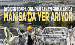 BYD’den sonra Çinli yan sanayi firmaları da Manisa'da yer arıyor