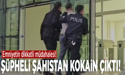 Emniyetin dikkatli müdahalesi: Şüpheliden kokain çıktı!