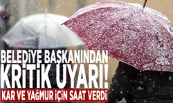 Belediye başkanından kritik uyarı! Kar ve yağmur için saat verdi