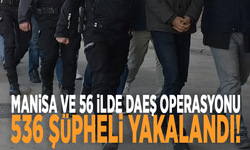 Manisa ve 56 ilde DAEŞ operasyonu: 536 şüpheli yakalandı!