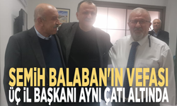 Semih Balaban'ın vefası... Üç il başkanı aynı çatı altında