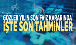 Gözler yılın son faiz kararında: İşte son tahminler