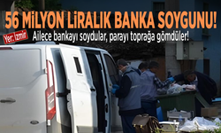 56 milyonluk soygun! Bankayı ailece soyup parayı toprağa gömdüler