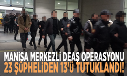 Manisa merkezli DEAŞ operasyonu: 23 şüpheliden 13'ü tutuklandı!