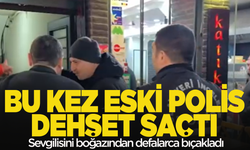 Hapisten çıkan eski polis sevgisine dehşeti yaşattı! Genç kadını boğazından defalarca bıçakladı