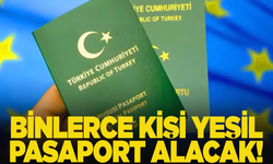 Binlerce kişi 'Yeşil Pasaport' alabilecek!