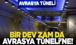 Avrasya Tüneli de zamdan nasibine düşeni aldı!