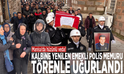 Manisa’da hüzünlü veda: Kalbine yenilen emekli polis memuru törenle uğurlandı