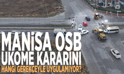 Manisa OSB UKOME kararını hangi gerekçeyle uygulamıyor?