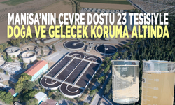 Manisa’nın çevre dostu 23 tesisiyle doğa ve gelecek koruma altında