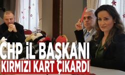 CHP İl Başkanı kırmızı kart çıkardı