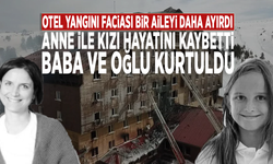 Otel yangını faciası bir aileyi daha ayırdı! Anne ile kızı hayatını kaybetti, baba ve oğlu kurtuldu