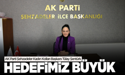 AK Partili Başkan Şentürk: Hedefimiz büyük!