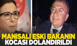 Manisalı eski bakanın kocası dolandırıldı