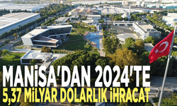 Manisa'dan 2024'te 5,37 milyar dolarlık ihracat