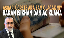 Asgari ücrete ara zam olacak mı? Bakan Işıkhan'dan açıklama