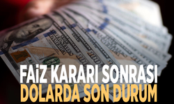 Faiz kararı sonrası dolarda son durum