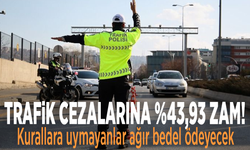 Trafik cezalarına %43,93 zam! Kurallara uymayanlar ağır bedel ödeyecek