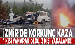 İzmir’de korkunç kaza: 1 kişi yanarak öldü, 3 kişi yaralandı!