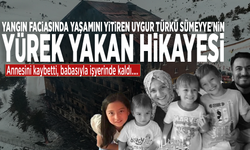 Yangın faciasında yaşamını yitiren Uygur Türkü Sümeyye'nin yürek yakan hikayesi