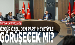 CHP'de kritik MYK toplantısı: Özgür Özel, DEM Parti heyetiyle görüşecek mi?