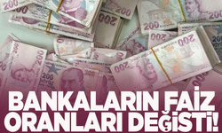 Bankaların faiz oranları değişti!