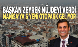 Başkan Zeyrek müjdeyi verdi: Manisa'ya 6 yeni otopark geliyor