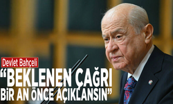 Devlet Bahçeli: "Beklenen çağrı bir an önce açıklansın"