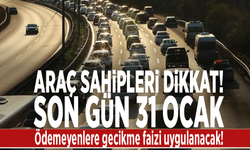 Araç sahipleri dikkat! Son gün 31 ocak: Ödemeyenlere gecikme faizi uygulanacak!