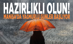 Hazırlıklı olun! Manisa’da yağmurlu günler başlıyor