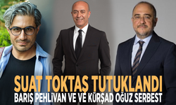 Suat Toktaş tutuklandı, Barış Pehlivan ve ve Kürşad Oğuz serbest