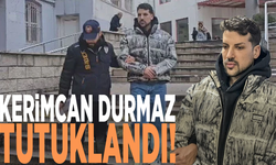 Kerimcan Durmaz tutuklandı!