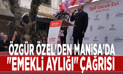 Özgür Özel'den Manisa'da "emekli aylığı" çağrısı