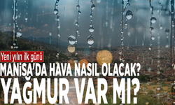 Yeni yılın ilk günü: Manisa'da hava nasıl olacak? Yağmur var mı?