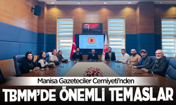 Manisa Gazeteciler Cemiyeti’nden TBMM’de Önemli Temaslar