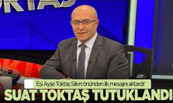 Suat Toktaş tutuklandı