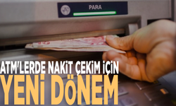 ATM'lerde nakit çekim için yeni dönem