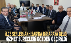 İlçe şefleri Akhisar’da bir araya geldi: Hizmet süreçleri gözden geçirildi