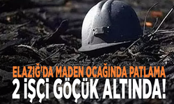 Elazığ'da maden ocağında patlama: 2 işçi göçük altında!