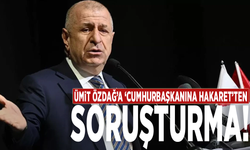 Ümit Özdağ’a ‘cumhurbaşkanına hakaret’ten soruşturma!