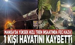 Manisa'da yüksek hızlı tren inşaatında feci kaza: 1 kişi hayatını kaybetti!