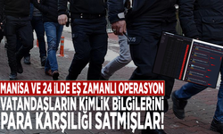 Manisa ve 24 ilde operasyon: Vatandaşların kimlik bilgilerini para karşılığı satmışlar!